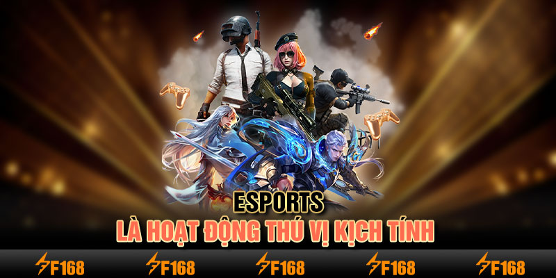 E-sport là hoạt động thú vị kịch tính